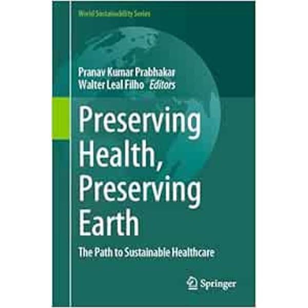Preserving Health, Preserving Earth: The Path to Sustainable Healthcare (World Sustainability Series)