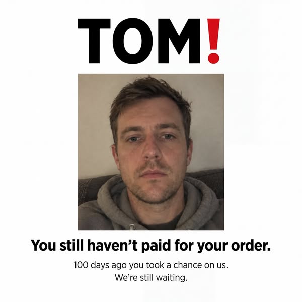 Tom. You still haven't paid for your order.
