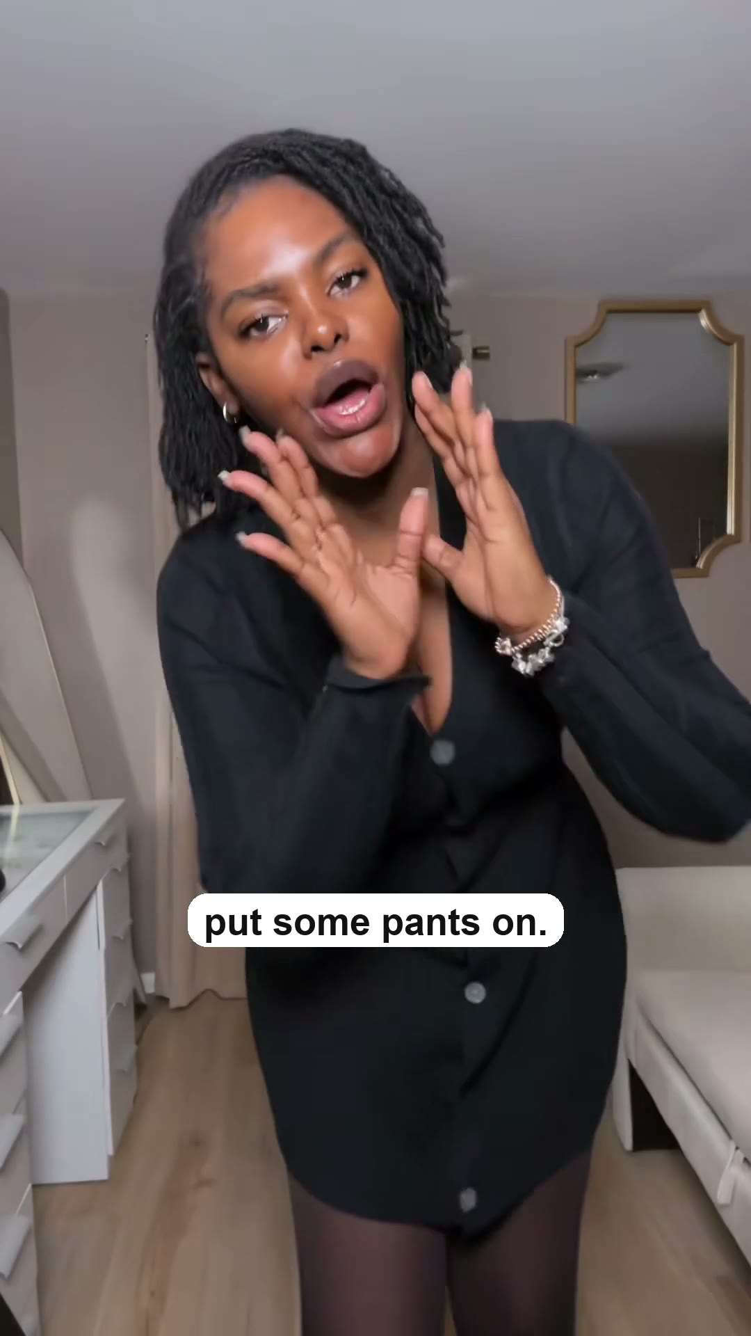 "Girl, put some pants on."