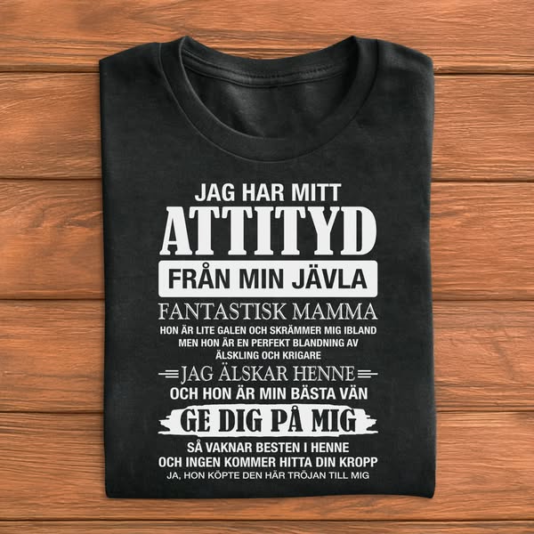 SE - JAG HAR MITT ATTITYD FRÅN MIN JÄVLA FANTASTISK MAMMA