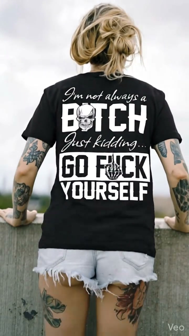 I'm Not Always A Bitch Just Kidding... Go F*ck Yourself Printed Unisex Oversized T-shirts