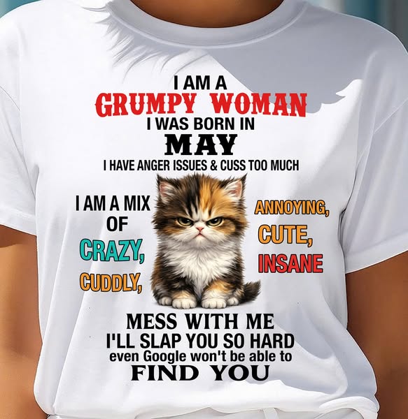MAY - I AM A GRUMPY WOMAN - Birthday T Shirt For Woman - TRNN05 (SKU26