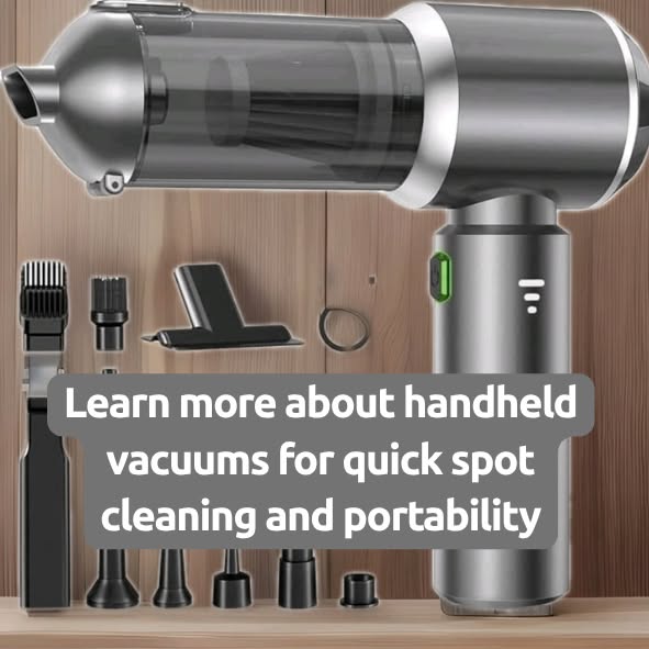 Learn more about handheld vacuums for quick spot cleaning and portability