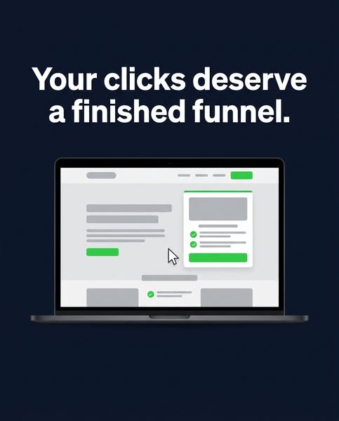 Your clicks deserve a finished funnel.