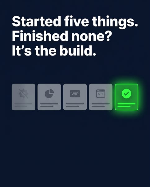 Started five things. Finished none? It's the build.