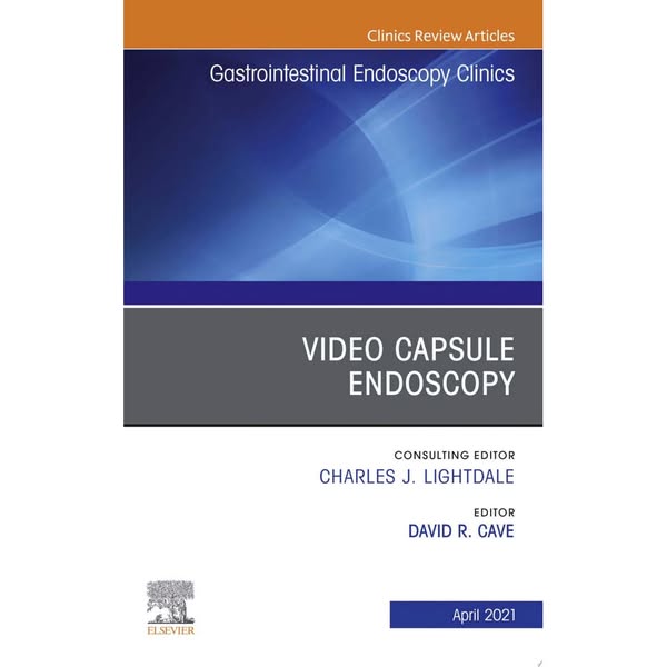 Video Capsule Endoscopy, An Issue of Gastrointestinal Endoscopy Clinics