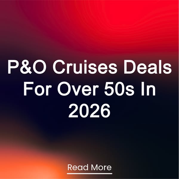 P&O Cruises Deals For Over 50s In 2026 Read More