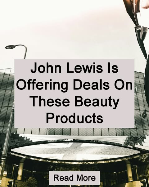 John Lewis Is Offering Deals On These Beauty Products Read More