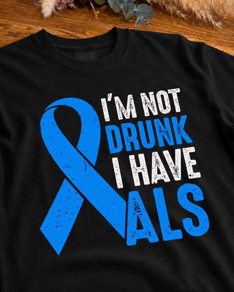 Funny I'm Not Drunk I Have ALS Warrior ALS Fighter Awareness