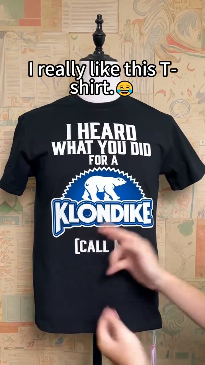 I Heard What You Did for a Klondike Call Me Funny Graphic T-Shirt