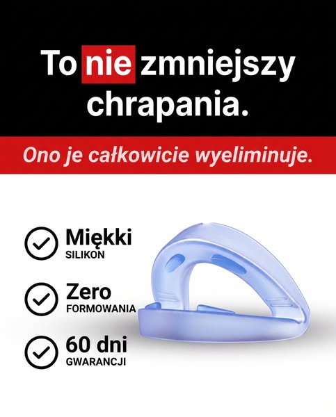 Nie zmniejsza chrapania. Eliminuje je.