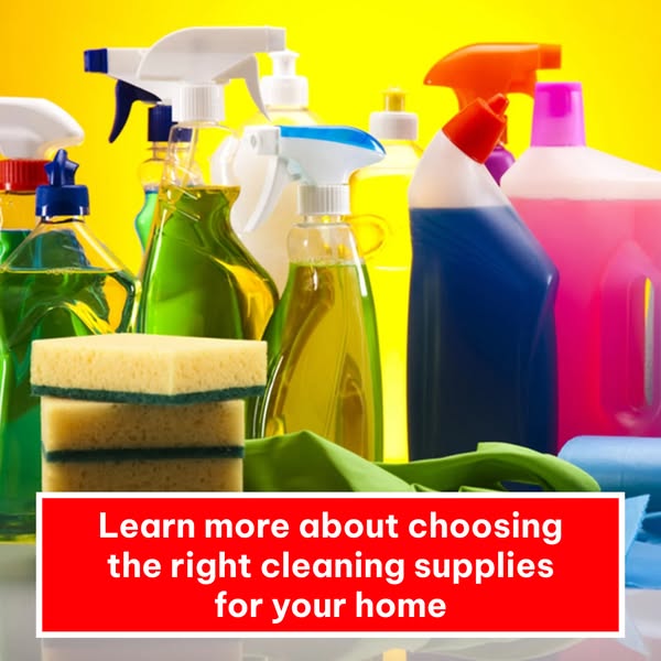 Learn more about choosing the right cleaning supplies for your home