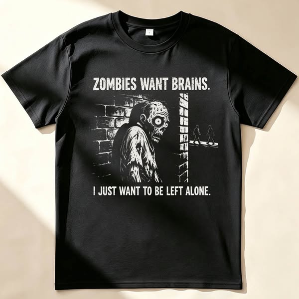 Zombies Want Brains. I Just Want To Be Left Alone.