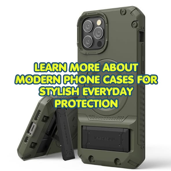Learn more about modern phone cases for stylish everyday protection