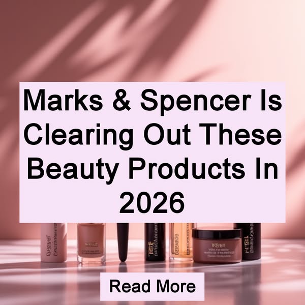 Marks & Spencer Is Clearing Out These Beauty Products In 2026 Read More
