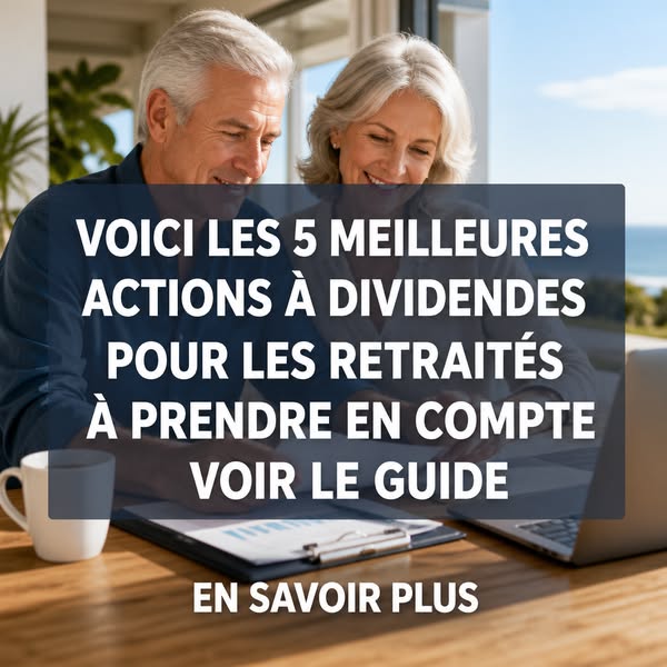 Voici les 5 meilleures actions à dividendes que les retraités considèrent pour leurs revenus - Voir le guide