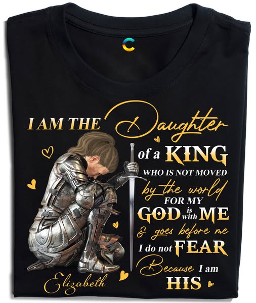 Personalized God Woman Warrior, I Am The Daughter Of The King, Do Not Fear Because I Am His T-Shirt