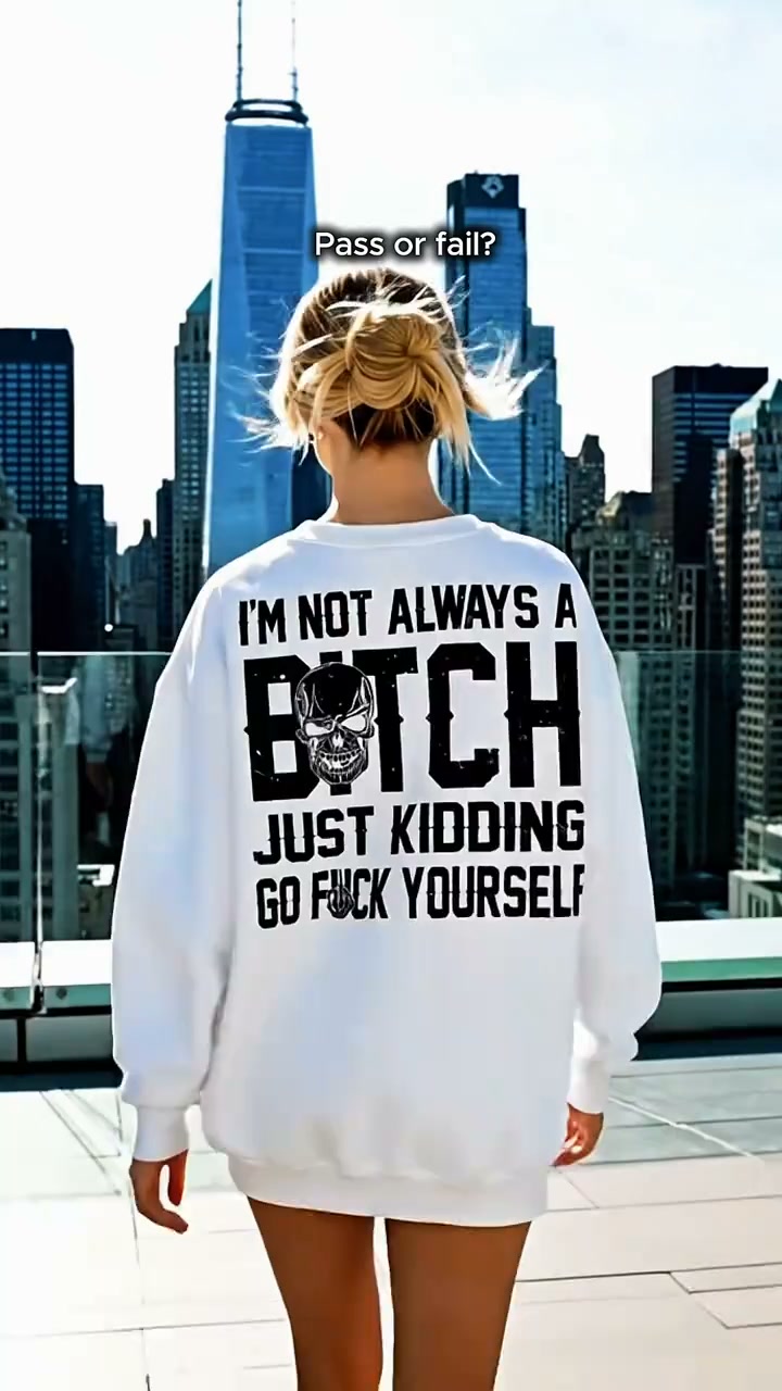 I'm Not Always A Bitch Just Kidding... Go F*ck Yourself Printed Unisex Oversized T-shirts