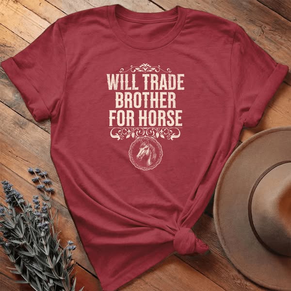 Will Trade Brother for Horse - Everyday Tee