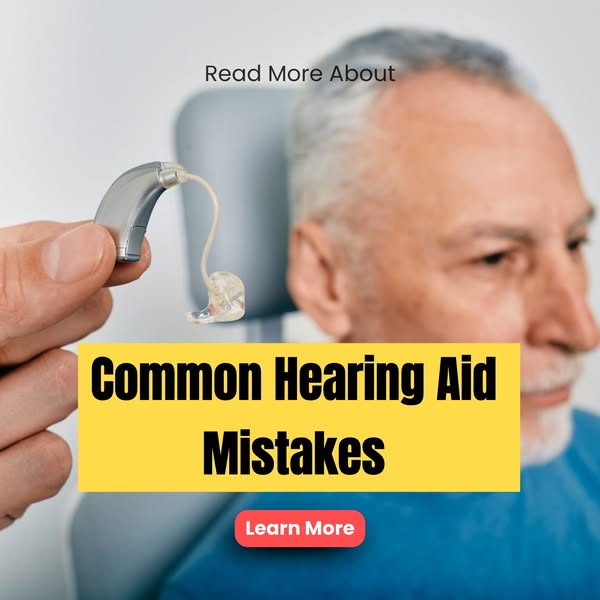 Understanding Common Hearing Aid Mistakes