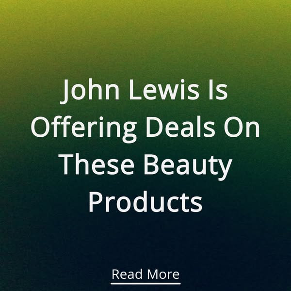 John Lewis Is Offering Deals On These Beauty Products Read More