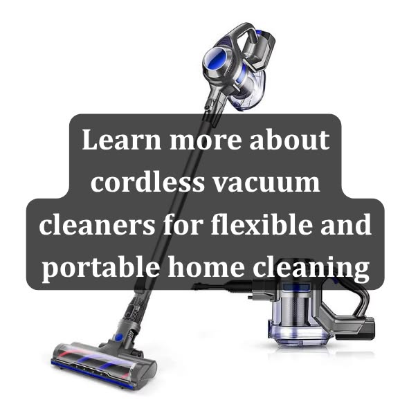 Learn more about cordless vacuum cleaners for flexible and portable home cleaning