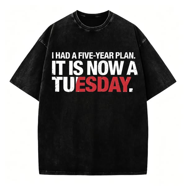 I Had a Five-Year Plan. It Is Now a Tuesday.