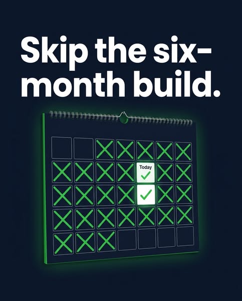Skip the six-month build.