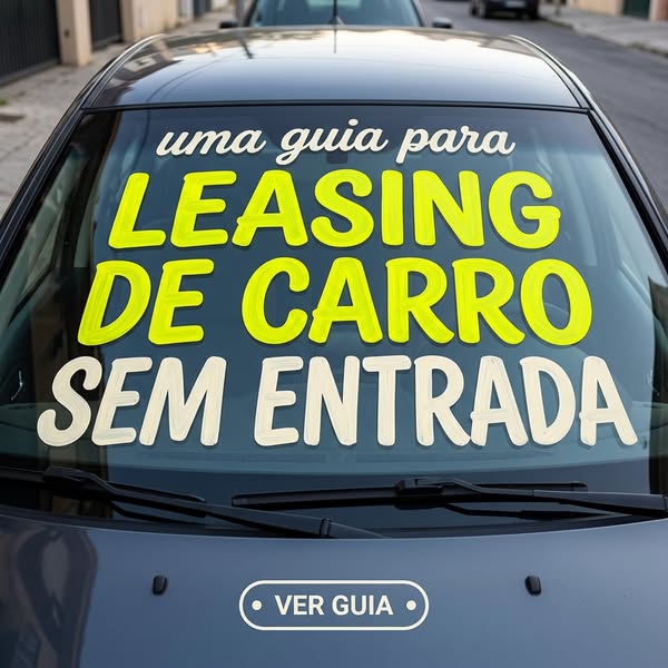 Descubra como Leasing Sem Entrada Funciona