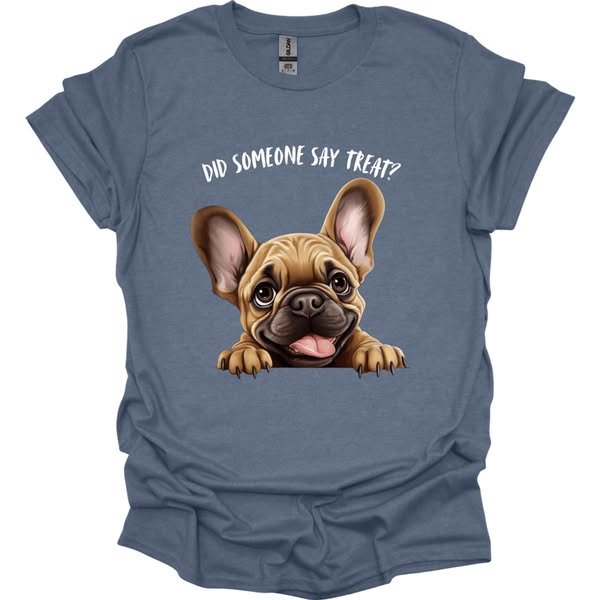 French Bulldog - Did Someone Say Treat T-Shirt