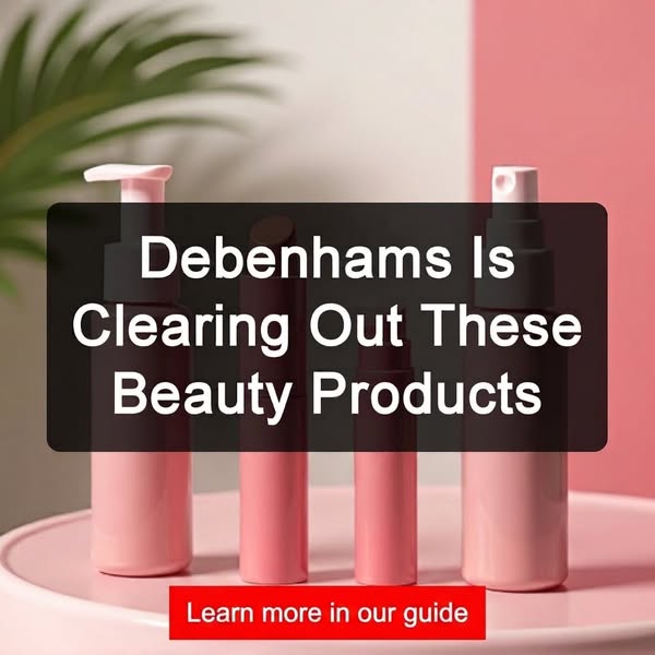 Learn more about Debenhams Beauty Products