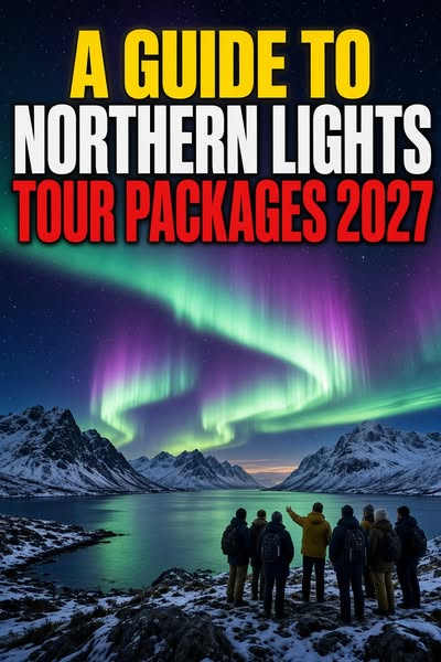 A Guide to Northern Lights Tour Packages 2027