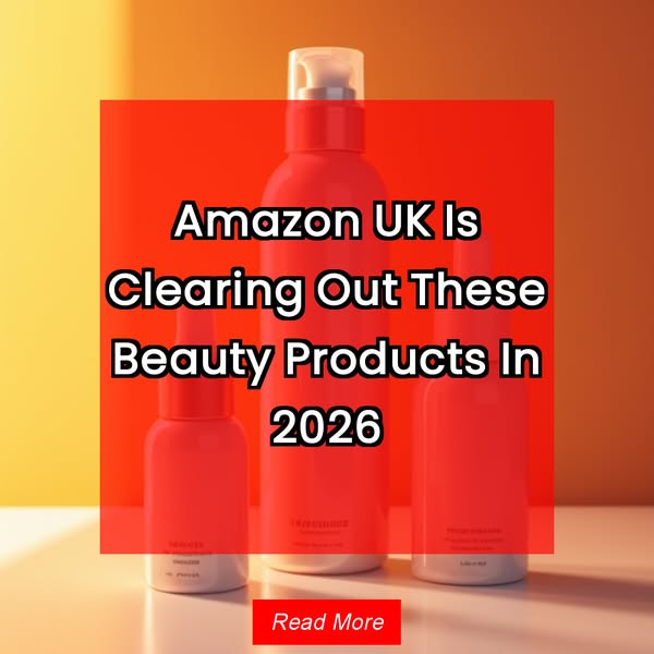 Amazon UK Is Clearing Out These Beauty Products In 2026 Read More