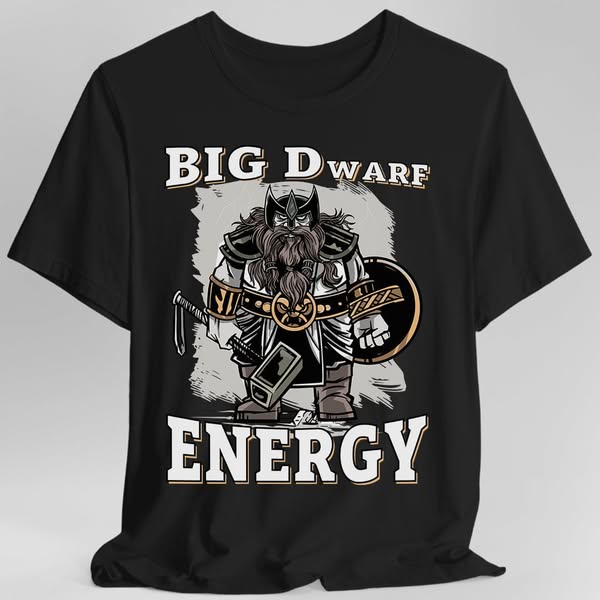Big D (Dwarf) Energy T-Shirt - Funny Fantasy Dwarf Tee