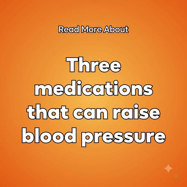 Three Medications That Can Raise Blood Pressure - Learn More