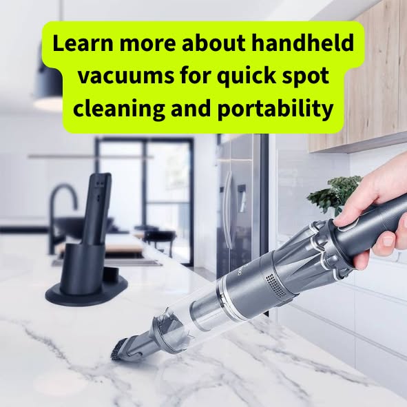 Learn more about handheld vacuums for quick spot cleaning and portability