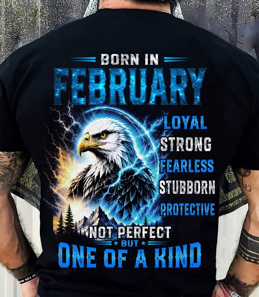 FEBRUARY GUY - NOT PERFECT BUT ONE OF A KIND - T SHIRT FOR STRONGMAN