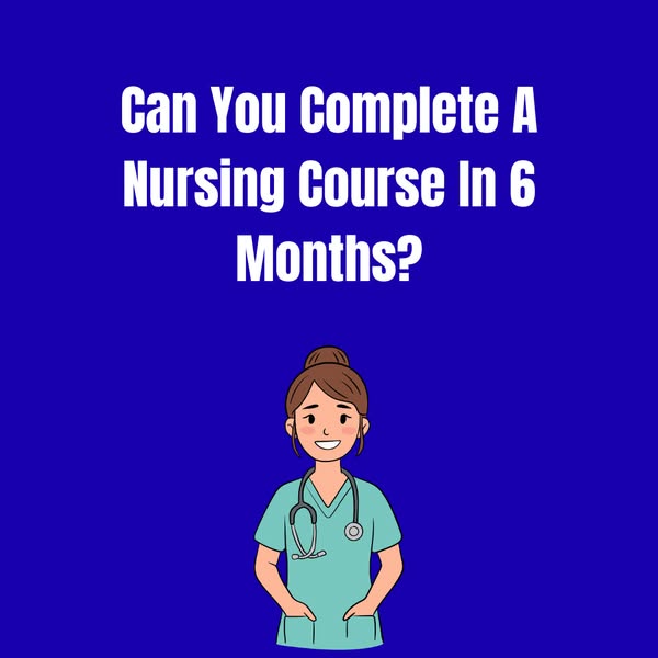6-Month Nursing Courses: What Are Your Options?