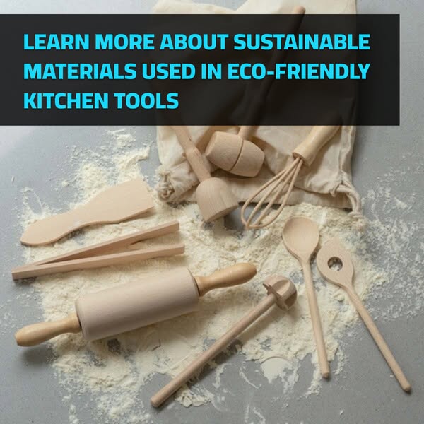 Learn more about sustainable materials used in eco-friendly kitchen tools