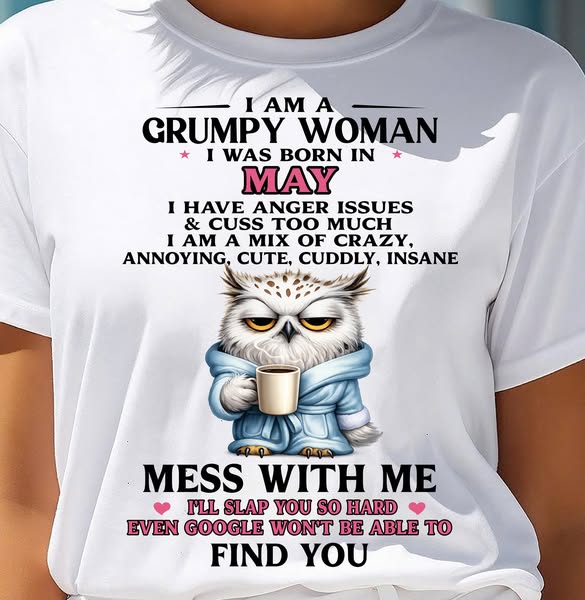 MAY - I AM A GRUMPY WOMAN - Birthday T Shirt For Woman - TRNN05 (SKU26