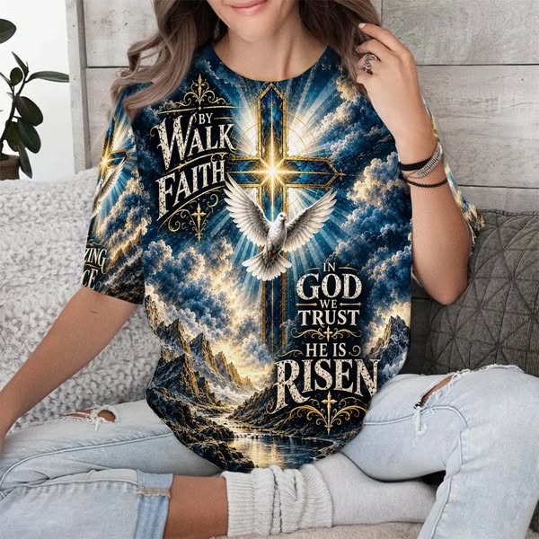 Walk By Faith In God We Trust He Is Risen 3D All Over Print T-Shirt And Hoodie, christian shirt, christian hoodie, faith shirt, christian ap