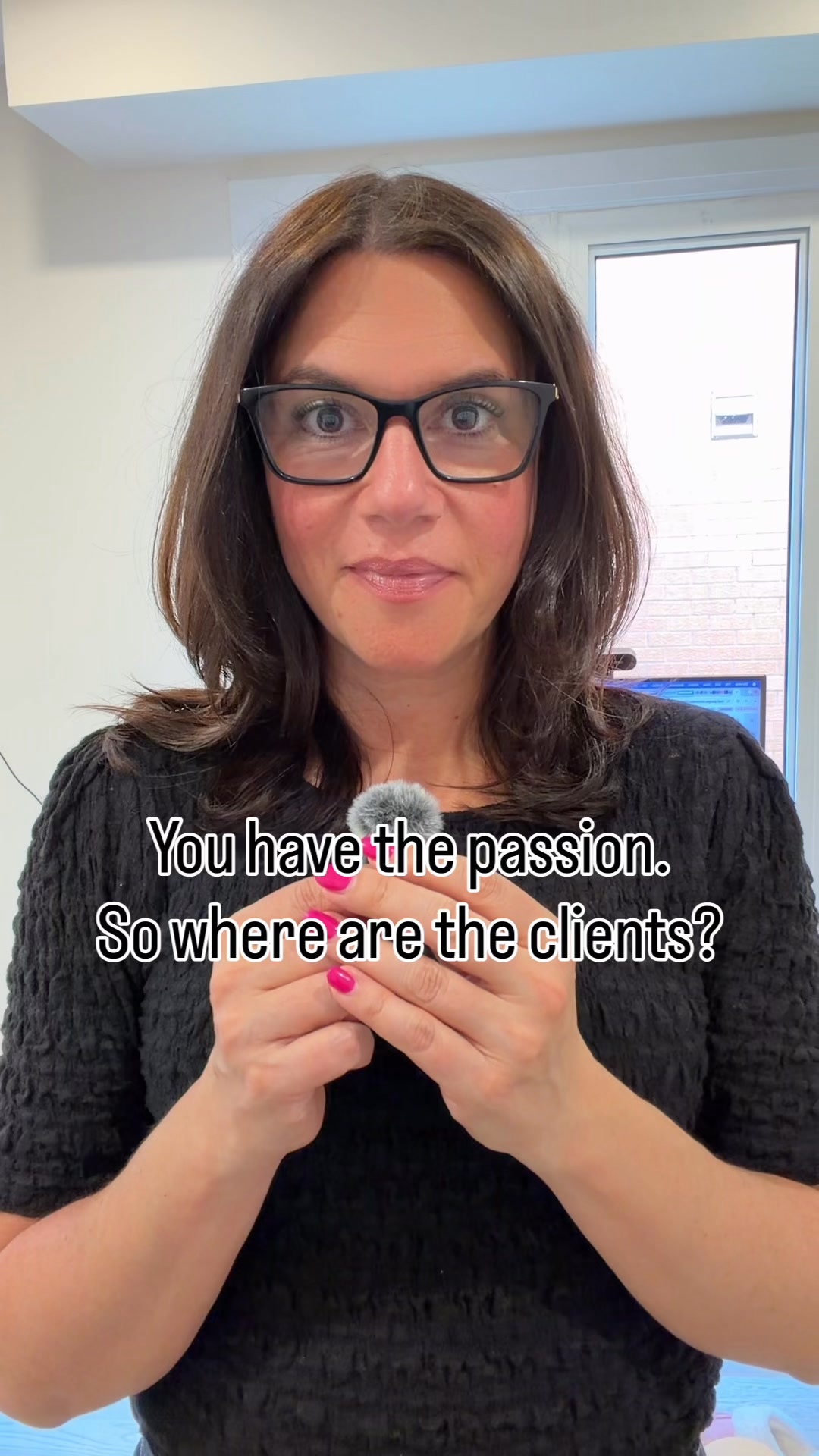 You have the passion. Where are the clients?