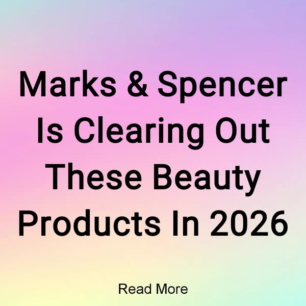 Marks & Spencer Is Clearing Out These Beauty Products In 2026 Read More