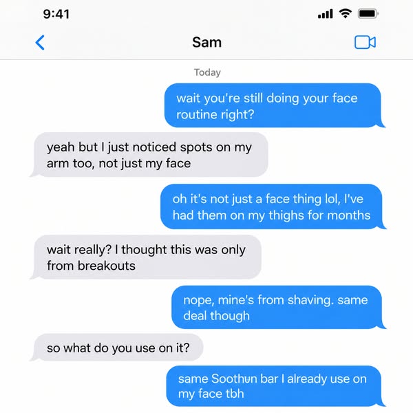 I texted my friend about a mark on my face. She told me about the ones on her legs.