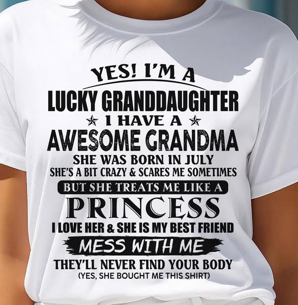 JULY - YES! I'M A LUCKY GRANDDAUGHTER - T Shirt From Grandma To Grandd