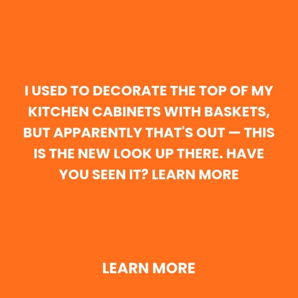 Above the Cabinets, Style That Grabs It