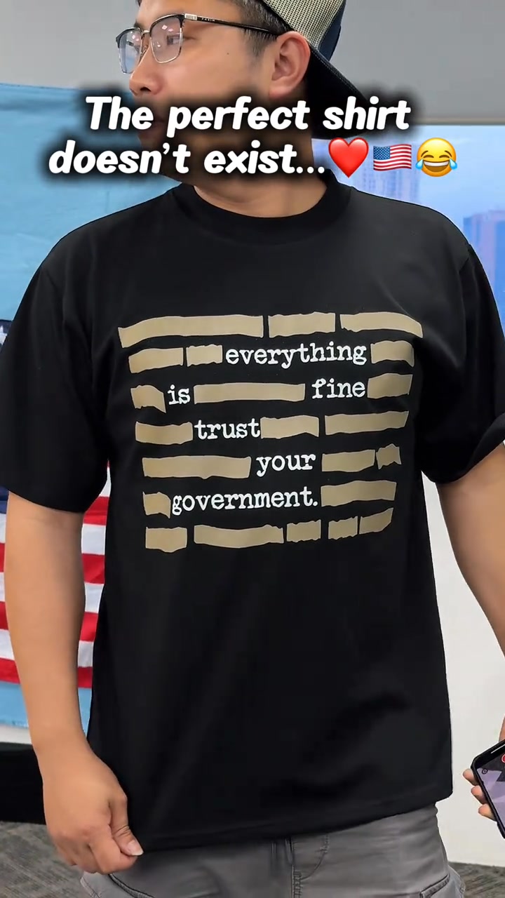 ''Everything Is Fine, Trust Your Government'' T-Shirt