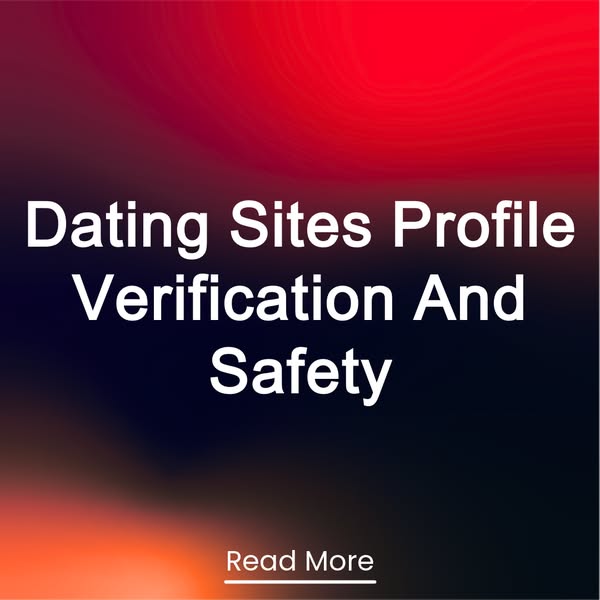 Dating Sites Profile Verification And Safety Read More