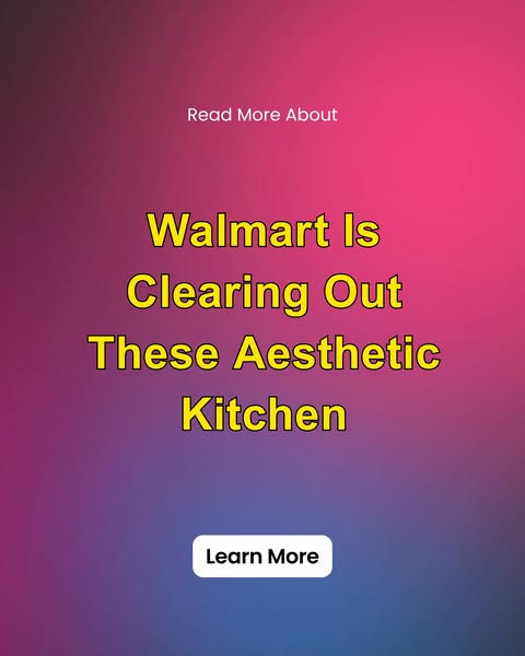 Learn more about Walmart Is Clearing Out These Aesthetic Kitchen