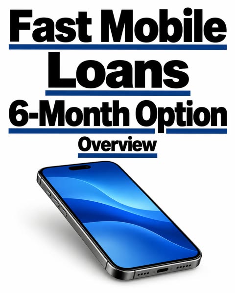 Understanding Fast Mobile Loans with 6-Month Term